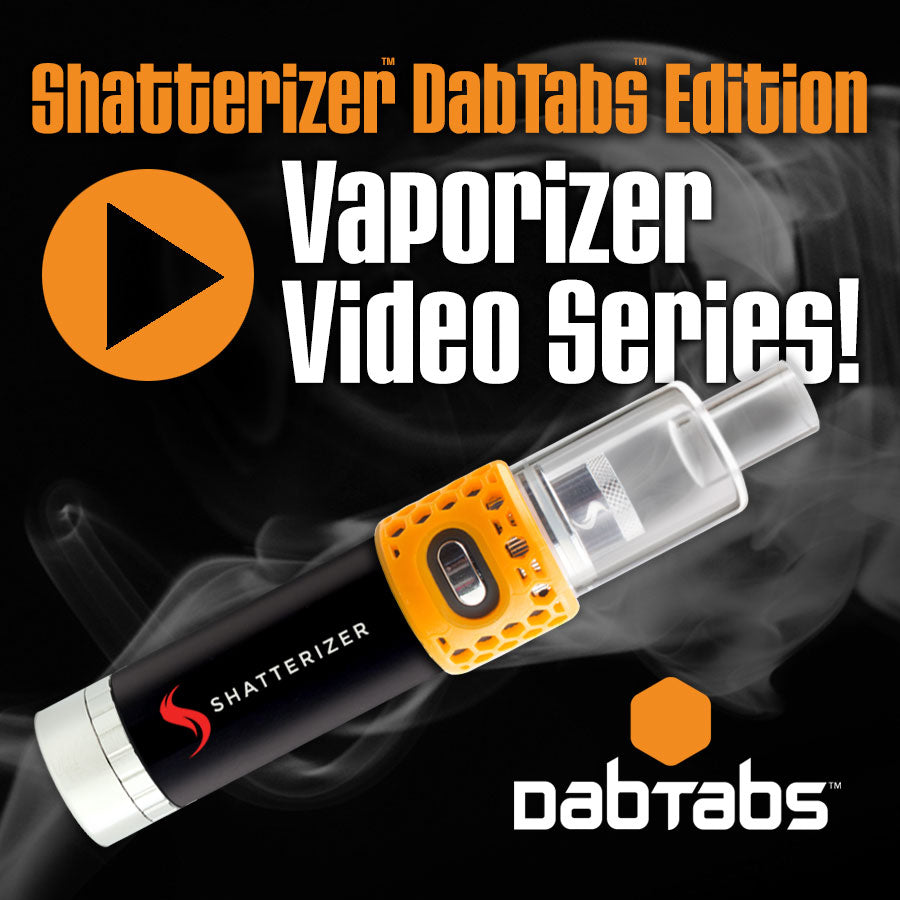 NEW Shatterizer DabTabs Edition Vaporizer Video Series!