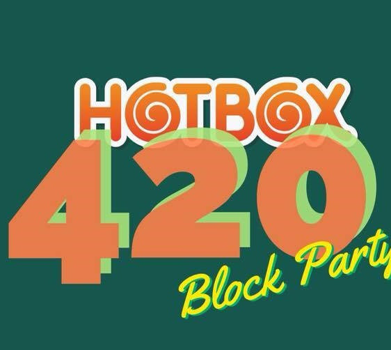 HOTBOX 420 Block Party!